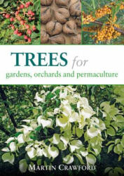 Trees for Gardens, Orchards and Permaculture - Martin Crawford (2015)