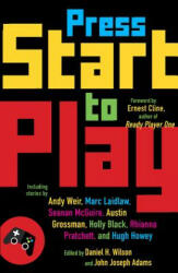 Press Start to Play - Daniel H. Wilson, John Joseph Adams (2015)