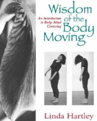 Wisdom of the Body Moving - Linda Hartley (ISBN: 9781556431746)