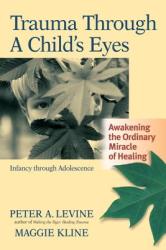 Trauma Through a Child's Eyes - Peter Levine (ISBN: 9781556436307)