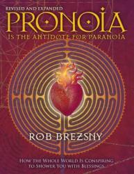 Pronoia Is the Antidote for Paranoia, Revised and Expanded - Rob Brezsny (ISBN: 9781556438189)