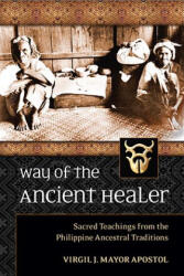 Way of the Ancient Healer: Sacred Teachings from the Philippine Ancestral Traditions (ISBN: 9781556439414)