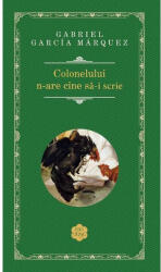 Colonelului n-are cine sa-i scrie - Gabriel Garcia Marquez (ISBN: 9786066099615)