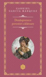 Douasprezece povestiri calatoare - Gabriel Garcia Marquez (ISBN: 9786066099646)