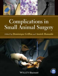 Complications in Small Animal Surgery - Dominique J. Griffon, Annick Hamaide (2015)
