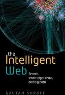 The Intelligent Web: Search Smart Algorithms and Big Data (2015)