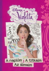 Disney Violetta - A naplóm, a titkaim, az álmaim (ISBN: 9789633433010)