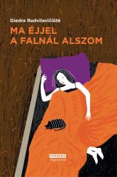 Giedra Radvilavičiute: Ma éjjel a falnál alszom könyv (ISBN: 9789632798493)
