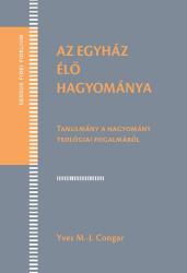 AZ EGYHÁZ ÉLŐ HAGYOMÁNYA - TANULMÁNY A HAGYOMÁNY TEOLÓGIAI FOGALMÁRÓL (2015)