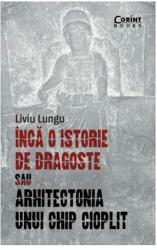 Încă o istorie de dragoste sau arhitectonia unui chip cioplit (ISBN: 9786068723181)