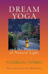 Dream Yoga and the Practice of Natural Light - Chogyal Namkhai Norbu (ISBN: 9781559391610)