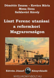 Dömötör Zsuzsa, Kovács Mária, Mona Ilona, Sziklavári Károly: Dömötör Zs. -Kovács M. -Sziklavári K. : Liszt Ferenc utazásai a reformkori Magyarországon (ISBN: 9789639955653)