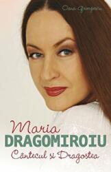 Maria Dragomiroiu. Cantecul si dragostea - Oana Georgescu (2015)