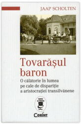 TOVARĂȘUL BARON - O călătorie în lumea pe cale de dispariţie a aristocraţiei transilvănene (ISBN: 9786068723440)