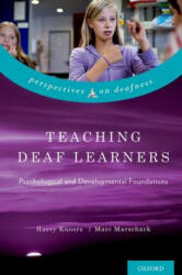 Teaching Deaf Learners - Knoors, Harry (Director, Knowledge & Innovation, Royal Dutch Kentalis; Professor of Deaf Education, Radboud University Nijmegen, the Netherlands), Marschark, Marc (Professor and Director, Center for Ed (2014)