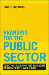 Branding for the Public Sector - Creating, Building and Managing Brands People Will Value - Paul Temporal (2015)