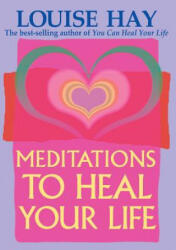 Meditations to Heal Your Life - Louise L. Hay (ISBN: 9781561706891)