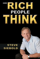 How Rich People Think - Steve Siebold (ISBN: 9780975500347)