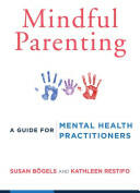 Mindful Parenting: A Guide for Mental Health Practitioners (2015)