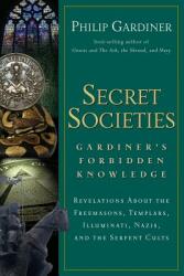 Secret Societies: Revelations about the Freemasons Templars Illuminati Nazis and the Serpent Cults (ISBN: 9781564149237)