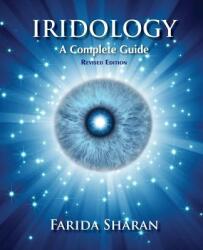 Iridology - A Complete Guide, revised edition - Farida Sharan Nd (ISBN: 9781493772513)