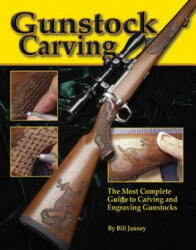 Gunstock Carving - Bill Janney (ISBN: 9781565231665)