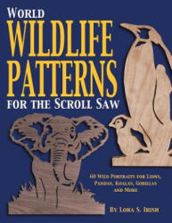 World Wildlife Patterns for the Scroll Saw - Lora S. Irish (ISBN: 9781565231771)