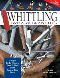 Whittling Twigs & Branches - 2nd Edition - Chris Lubkemann (ISBN: 9781565232365)