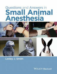 Questions and Answers in Small Animal Anesthesia - Lesley J. Smith (2015)