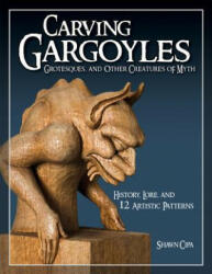 Carving Gargoyles, Grotesques, and Other Creatures of Myth - Shawn Cipa (ISBN: 9781565233294)