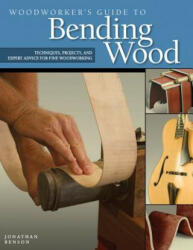 Woodworker's Guide to Bending Wood - Jon Benson (ISBN: 9781565233607)