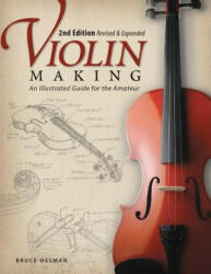 Violin Making, Second Edition Revised and Expanded - Bruce Ossman (ISBN: 9781565234352)