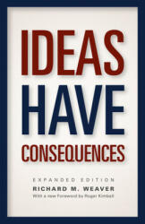 Ideas Have Consequences - Richard M Weaver (2013)