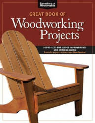 Great Book of Woodworking Projects: 50 Projects for Indoor Improvements and Outdoor Living (ISBN: 9781565235045)