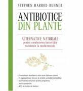 Antibiotice din plante. Alternative naturale pentru combaterea bacteriilor rezistente la medicamente (editie mare) - Stephen Harrod Buhner (2015)