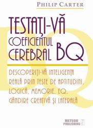 Testati-va coeficientul cerebral BQ. Descoperiti-va inteligenta reala prin teste de aptitudini, logica, memorie, EQ, gandire creativa si laterala - Philip Carter (2015)