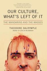 Our Culture, What's Left of It - Theodore Dalrymple (ISBN: 9781566637213)