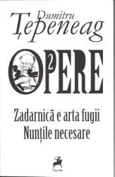 Opere 2. Zadarnica e arta fugii. Nuntile necesare - Dumitru Tepeneag (ISBN: 9786066645591)
