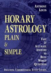 Horary Astrology Plain & Simple - Anthony Louis (ISBN: 9781567184013)