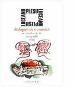 Dialoguri de duminica. O introducere in categoriile vietii - Gabriel Liiceanu (ISBN: 9789735050535)