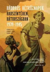 HÁBORÚS HÉTKÖZNAPOK HADSZÍNTÉREN, HÁTORSZÁGBAN 1939-1945 (ISBN: 9786155497520)