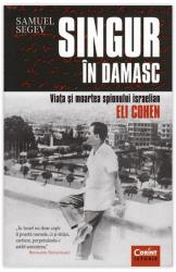 SINGUR ÎN DAMASC - Viaţa şi moartea spionului israelian Eli Cohen (ISBN: 9786068723501)