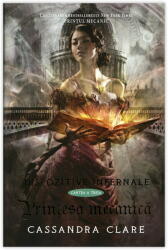 Printesa mecanica. Dispozitive infernale, cartea 3 - Cassandra Clare (ISBN: 9786068723549)