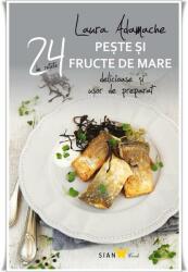 24 de retete delicioase si usor de preparat. Peste si fructe de mare - Laura Adamache (ISBN: 9786068657035)
