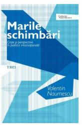 Marile schimbari. Crize si perspective in politica internationala - Valentin Naumescu (ISBN: 9786067194982)