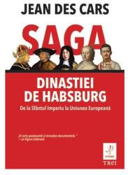 Saga dinastiei de Habsburg. De la Sfântul Imperiu la Uniunea Europeană (ISBN: 9786067192346)