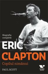 Clapton. Copilul nimănui. Biografia completă (ISBN: 9786067221688)