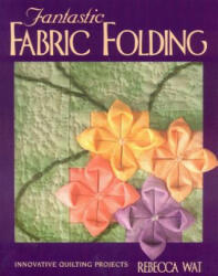 Fantastic Fabric Folding - Rebecca Wat (ISBN: 9781571200853)