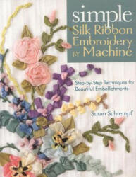 Simple Silk Ribbon Embroidery by Machine - Susan Schrempf (ISBN: 9781571204493)
