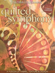 Quilted Symphony - Gloria Loughman (ISBN: 9781571206602)